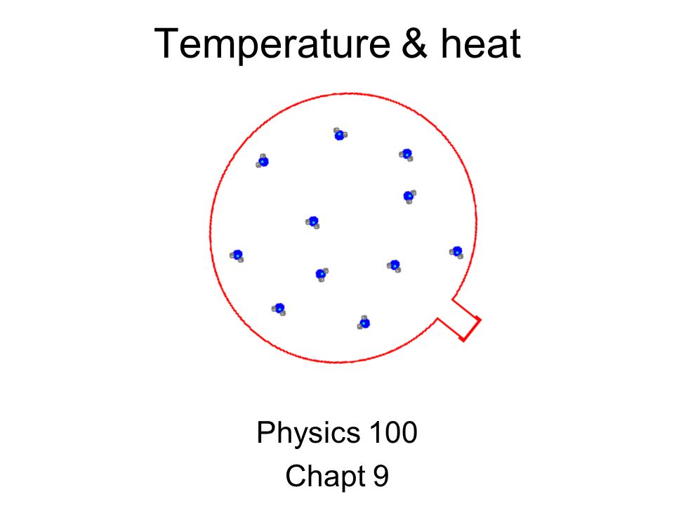 Physics 100 Chapt 9 Temperature Heat Temperature Scales