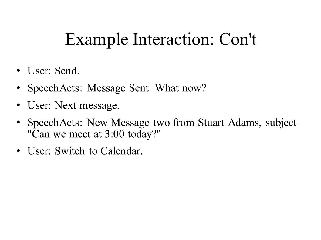 Example Interaction: Con t User: Send. SpeechActs: Message Sent.