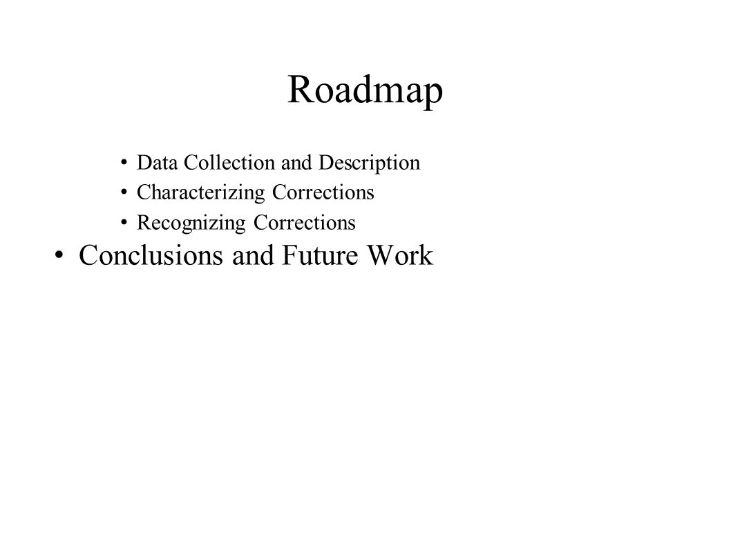 Roadmap Data Collection and Description Characterizing Corrections Recognizing Corrections Conclusions and Future Work