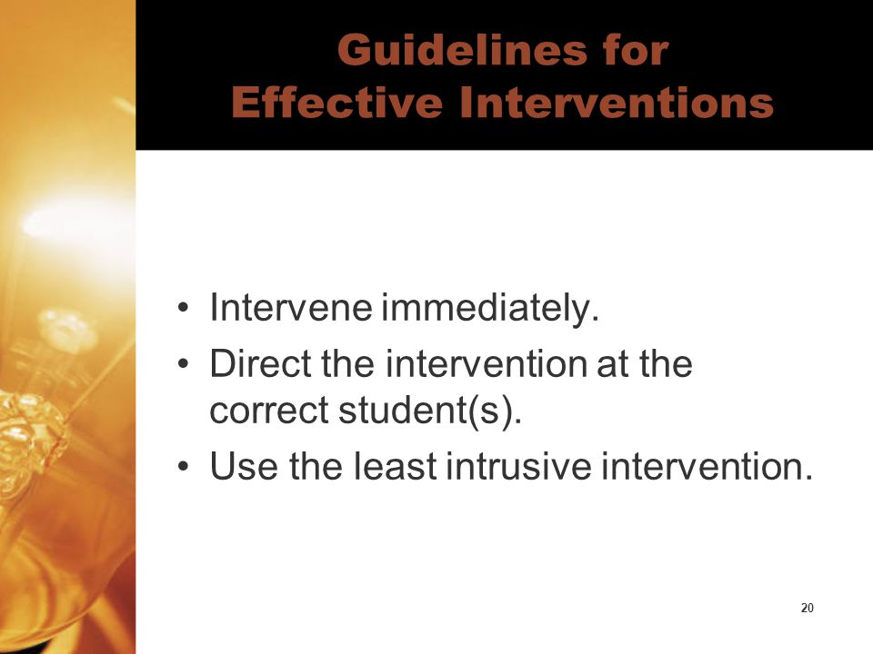 20 Guidelines for Effective Interventions Intervene immediately.