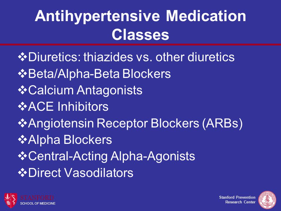 Stanford Prevention Research Center STANFORD SCHOOL OF MEDICINE Antihypertensive Medication Classes  Diuretics: thiazides vs.