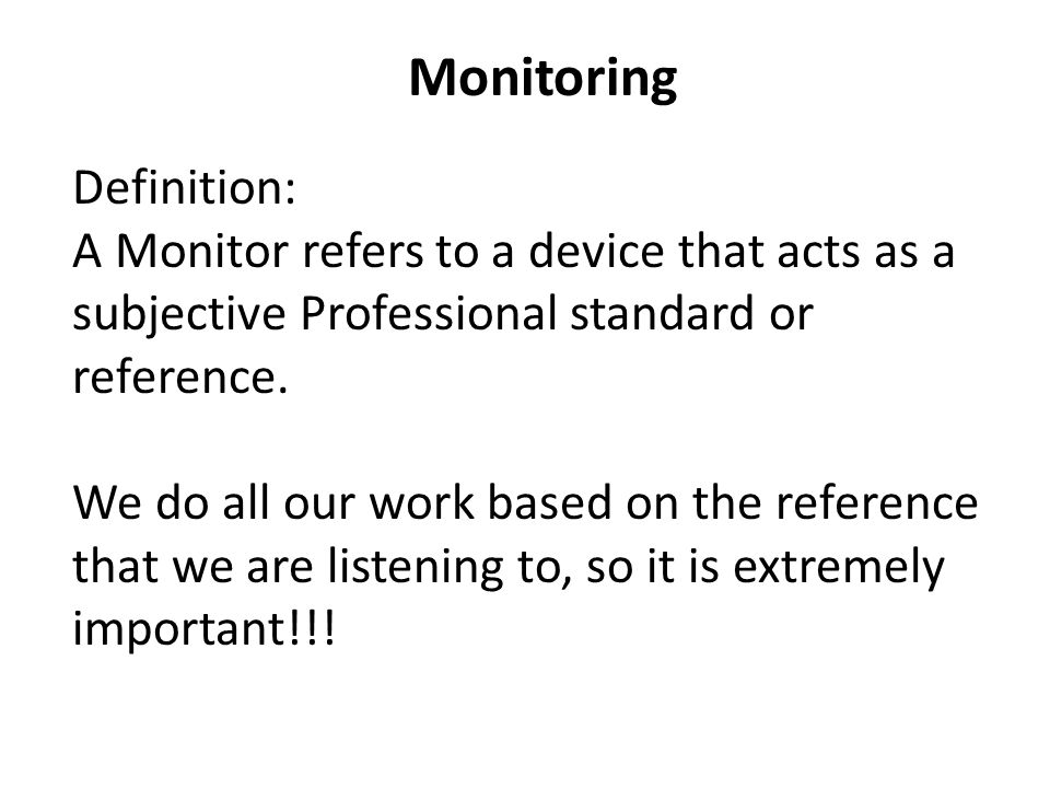 Monitoring Definition: A Monitor refers to a device that acts as a  subjective Professional standard or reference. We do all our work based on  the reference. - ppt download