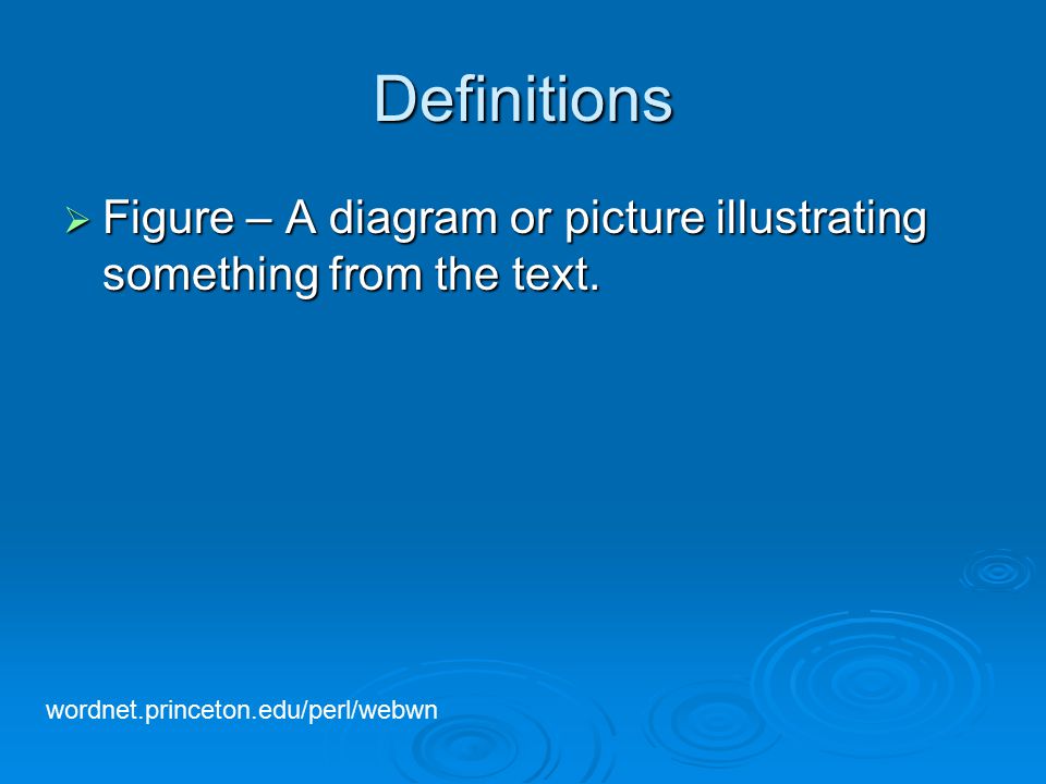 Definitions  Figure – A diagram or picture illustrating something from the text.