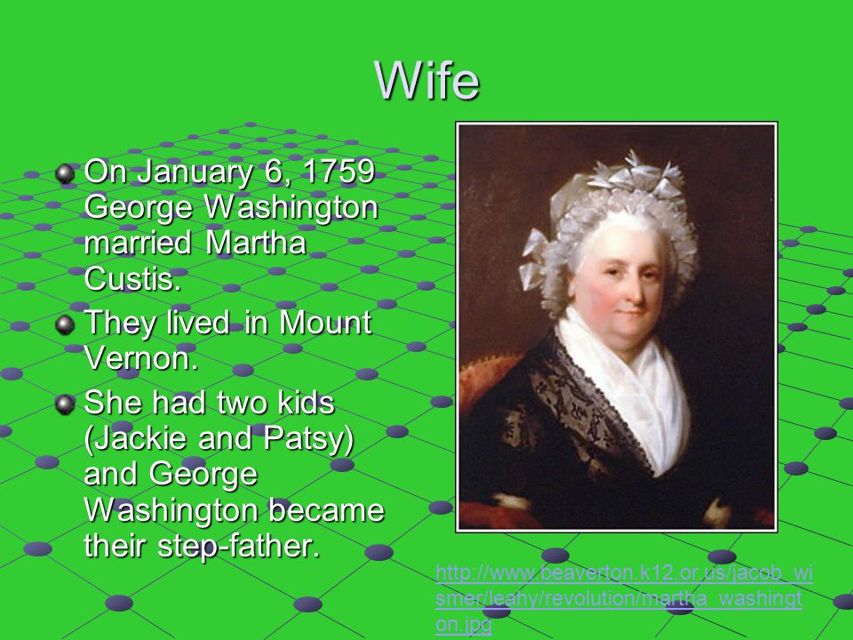 Wife On January 6, 1759 George Washington married Martha Custis.