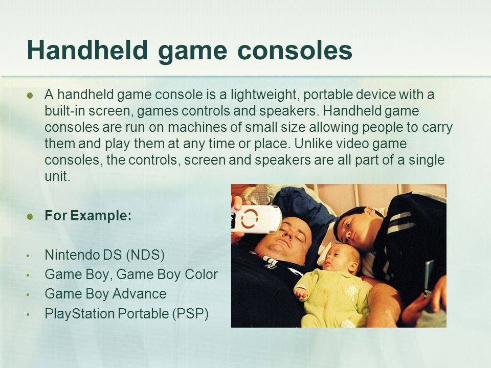 Handheld game consoles A handheld game console is a lightweight, portable device with a built-in screen, games controls and speakers.