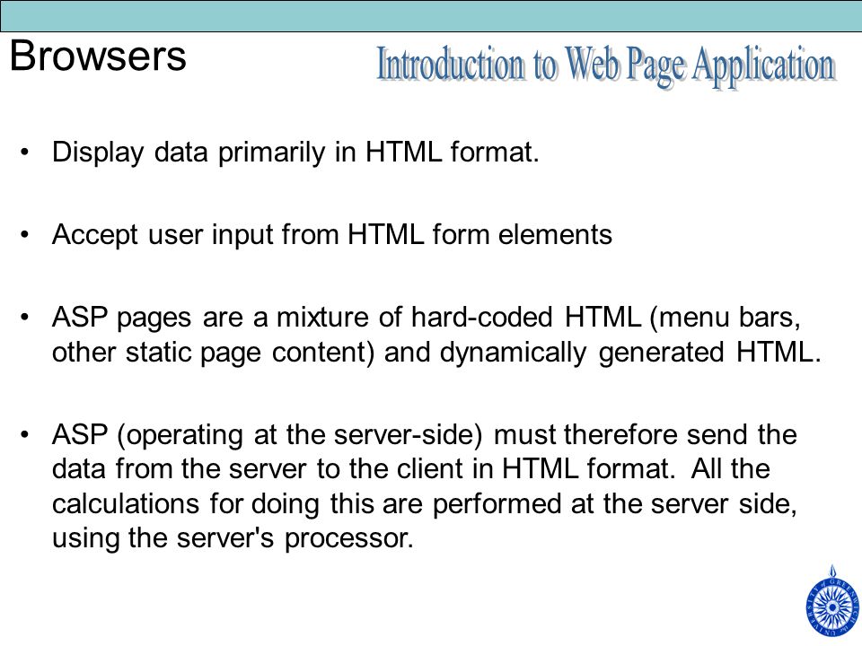 Browsers Display data primarily in HTML format.