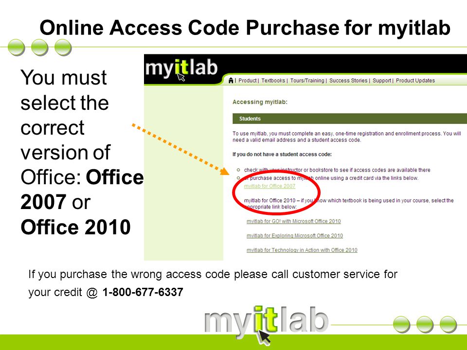 Online Access Code Purchase for myitlab You must select the correct version of Office: Office 2007 or Office 2010 If you purchase the wrong access code please call customer service for your
