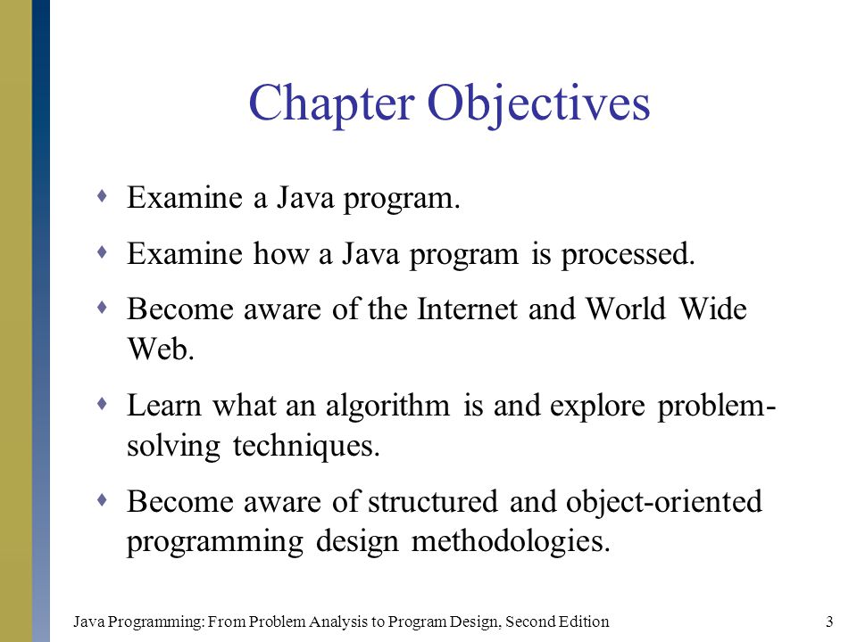 Java Programming: From Problem Analysis to Program Design, Second Edition3 Chapter Objectives  Examine a Java program.
