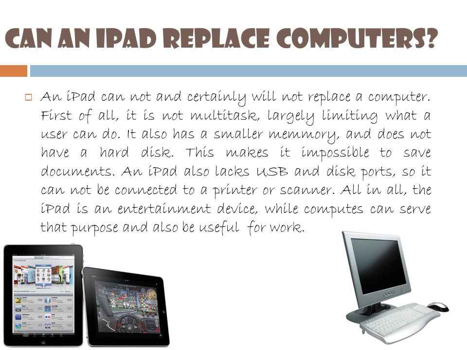 Can an iPad replace computers.  An iPad can not and certainly will not replace a computer.