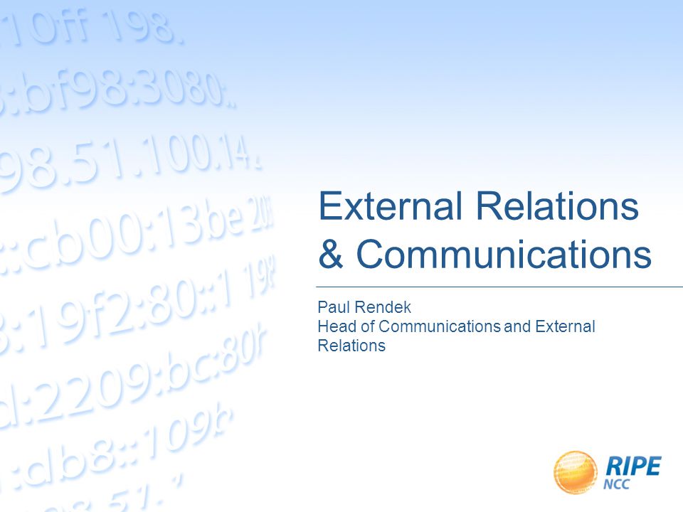 External Relations & Communications Paul Rendek Head of Communications and External Relations