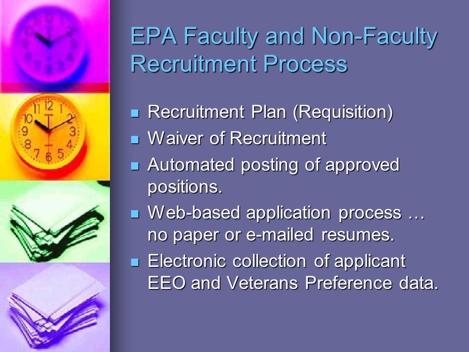 EPA Faculty and Non-Faculty Recruitment Process Recruitment Plan (Requisition) Recruitment Plan (Requisition) Waiver of Recruitment Waiver of Recruitment Automated posting of approved positions.