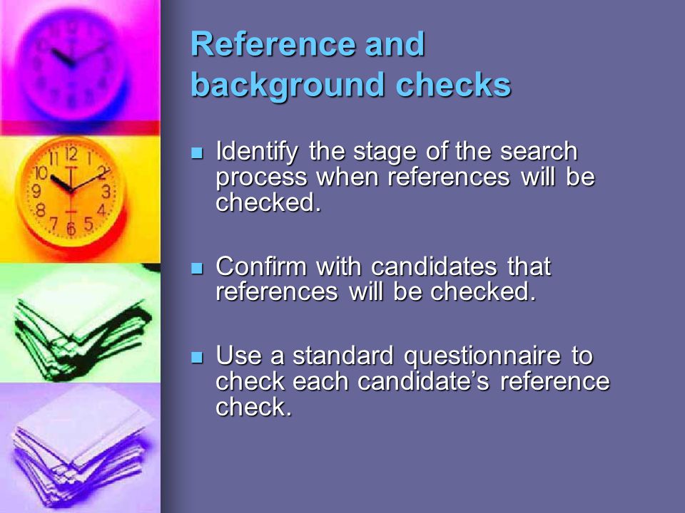 Reference and background checks Identify the stage of the search process when references will be checked.