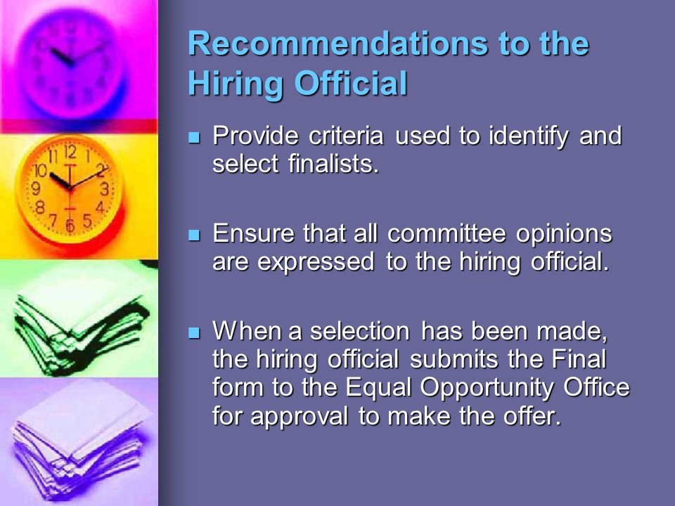 Recommendations to the Hiring Official Provide criteria used to identify and select finalists.