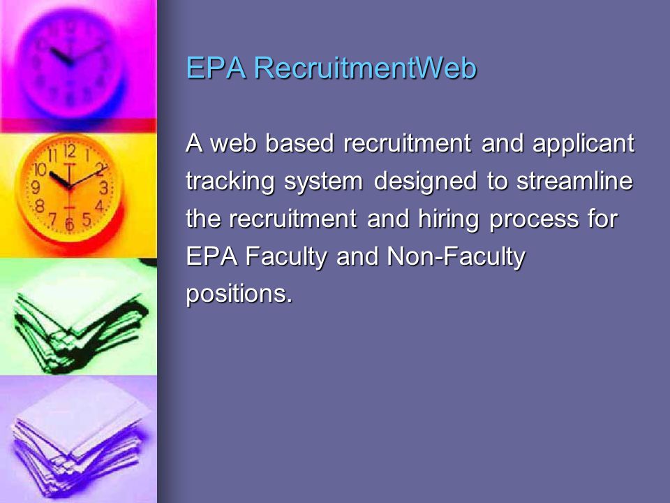 EPA RecruitmentWeb A web based recruitment and applicant tracking system designed to streamline the recruitment and hiring process for EPA Faculty and Non-Faculty positions.