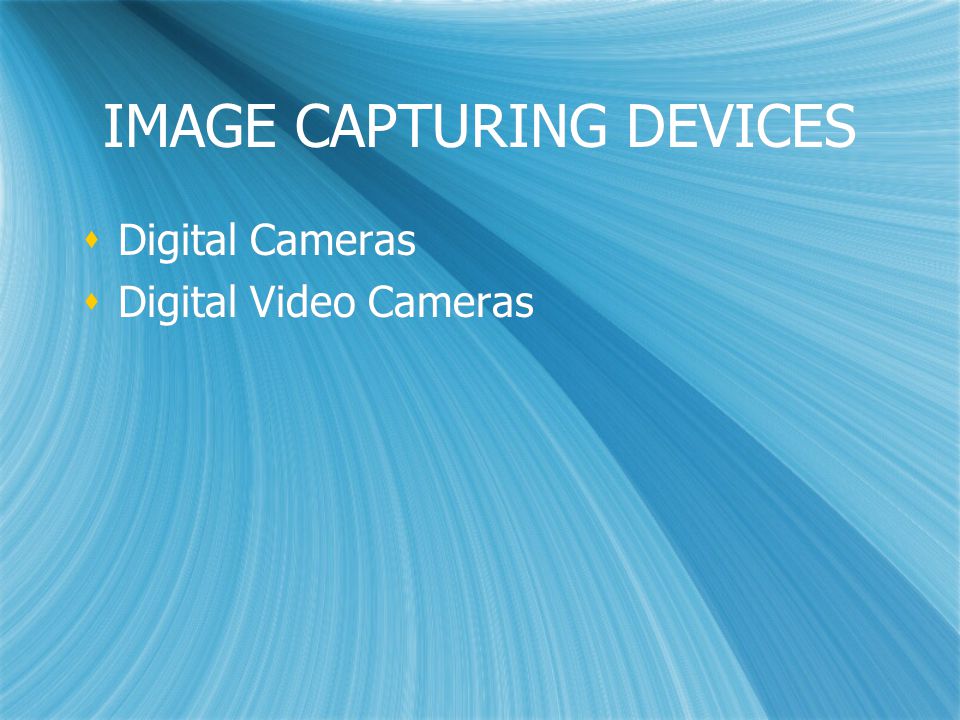 IMAGE CAPTURING DEVICES  Digital Cameras  Digital Video Cameras  Digital Cameras  Digital Video Cameras