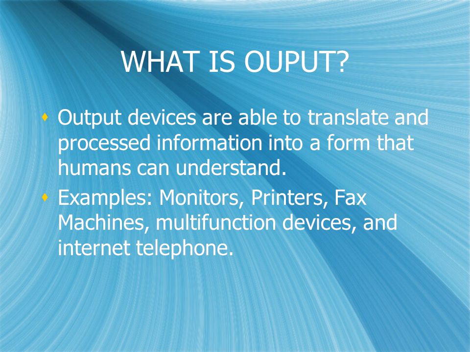 WHAT IS OUPUT.