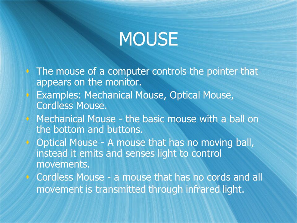 MOUSE  The mouse of a computer controls the pointer that appears on the monitor.