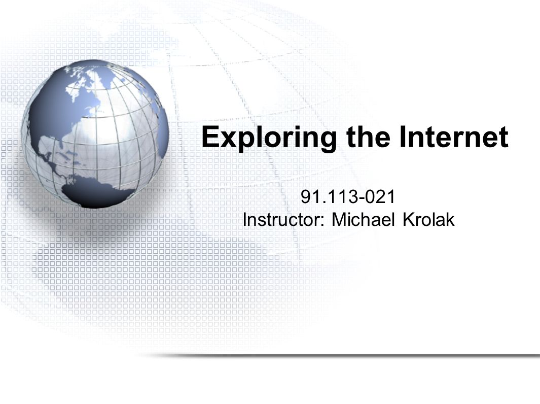 Exploring the Internet Instructor: Michael Krolak