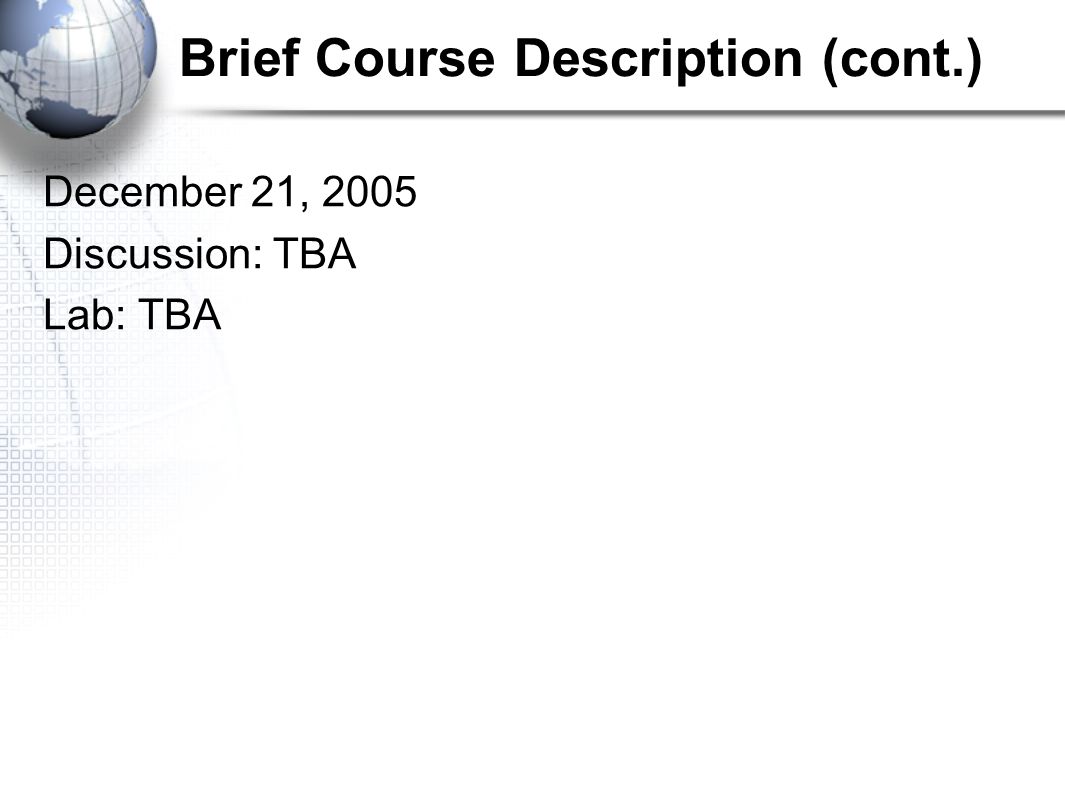 Brief Course Description (cont.) December 21, 2005 Discussion: TBA Lab: TBA