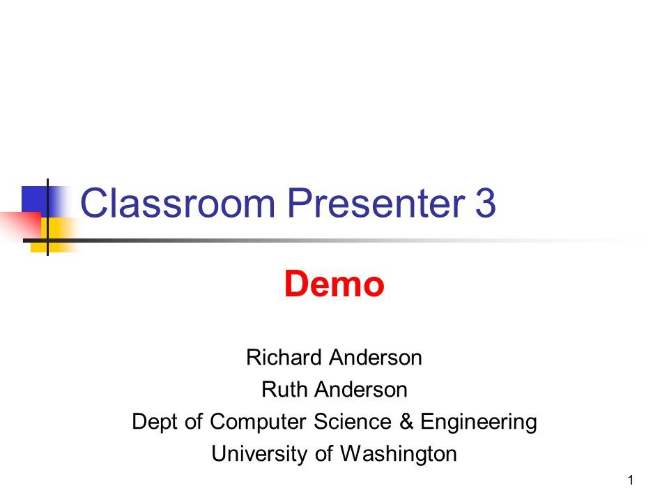1 1 Classroom Presenter 3 Richard Anderson Ruth Anderson Dept of ...