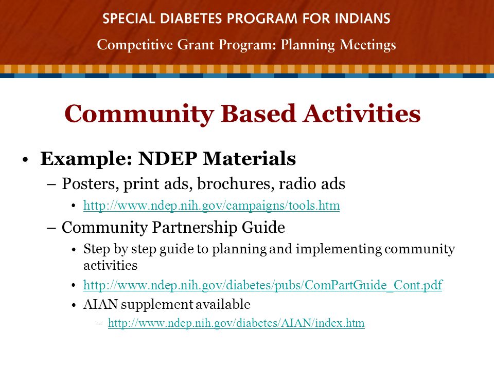 Community Based Activities Example: NDEP Materials –Posters, print ads, brochures, radio ads   –Community Partnership Guide Step by step guide to planning and implementing community activities   AIAN supplement available –