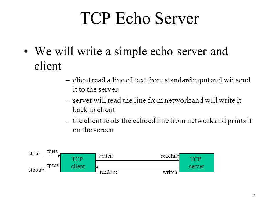1 TCP Sockets Computer Network Programming. 2 TCP Echo Server We will write  a simple echo server and client –client read a line of text from standard.  - ppt download
