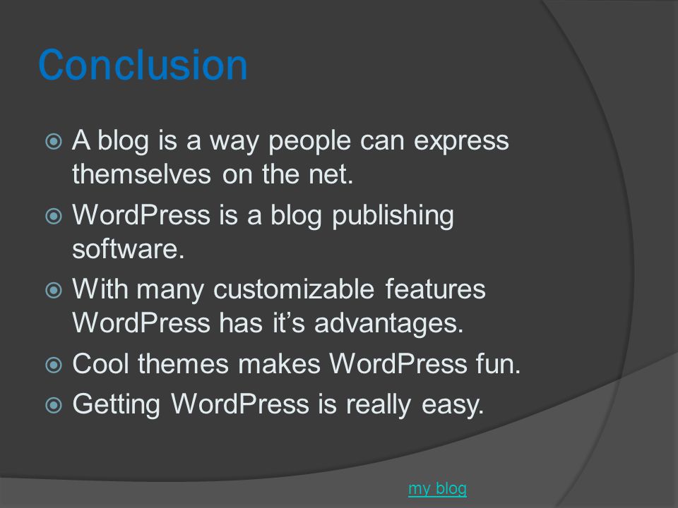 Conclusion  A blog is a way people can express themselves on the net.