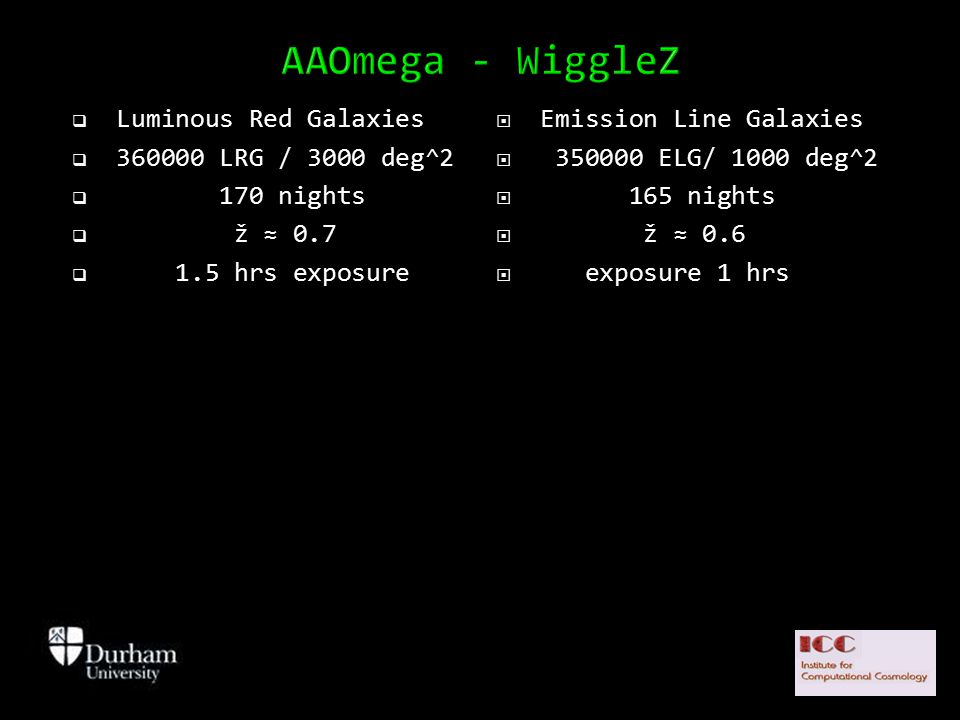  Luminous Red Galaxies  LRG / 3000 deg^2  170 nights  ž ≈ 0.7  1.5 hrs exposure  Emission Line Galaxies  ELG/ 1000 deg^2  165 nights  ž ≈ 0.6  exposure 1 hrs