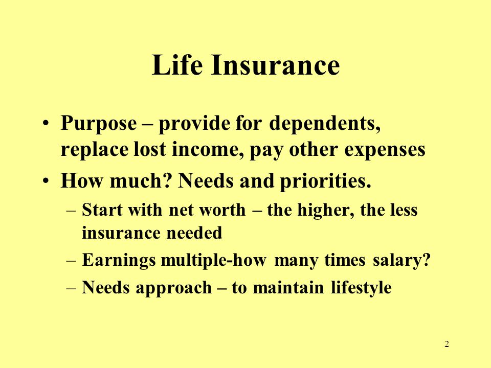 2 Life Insurance Purpose – provide for dependents, replace lost income, pay other expenses How much.