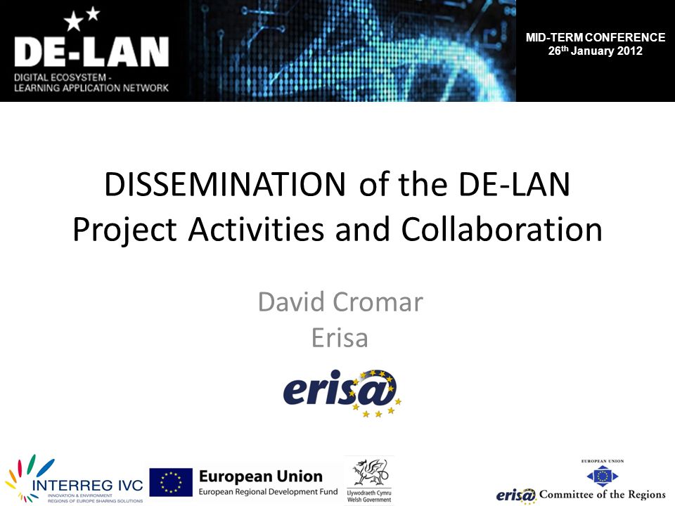 MID-TERM CONFERENCE 26 th January 2012 DISSEMINATION of the DE-LAN Project Activities and Collaboration David Cromar Erisa