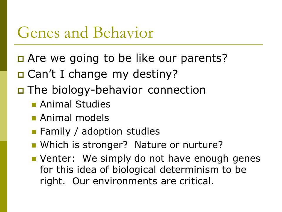 Genes and Behavior  Are we going to be like our parents.