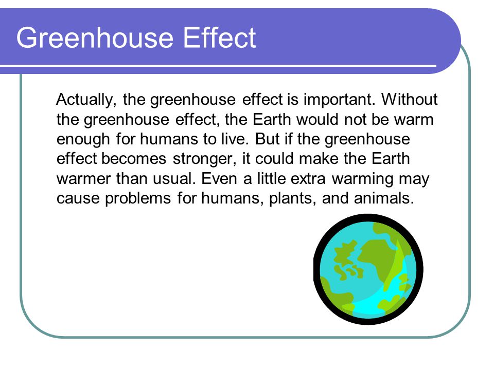Greenhouse Effect Actually, the greenhouse effect is important.