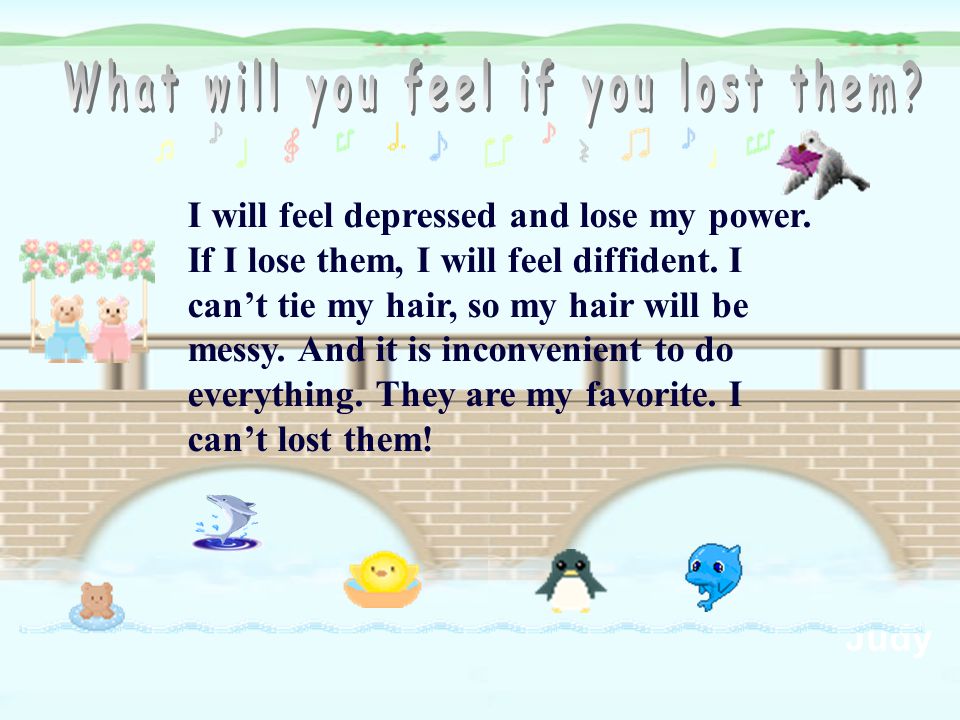 I will feel depressed and lose my power. If I lose them, I will feel diffident.