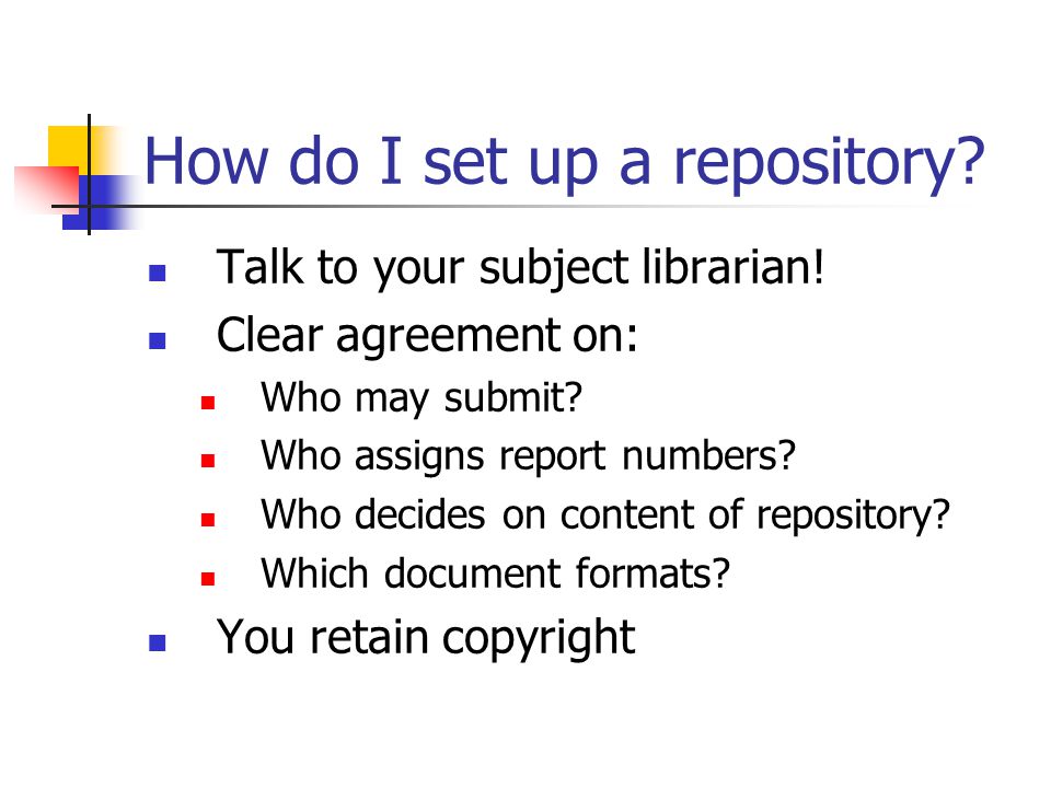 How do I set up a repository. Talk to your subject librarian.