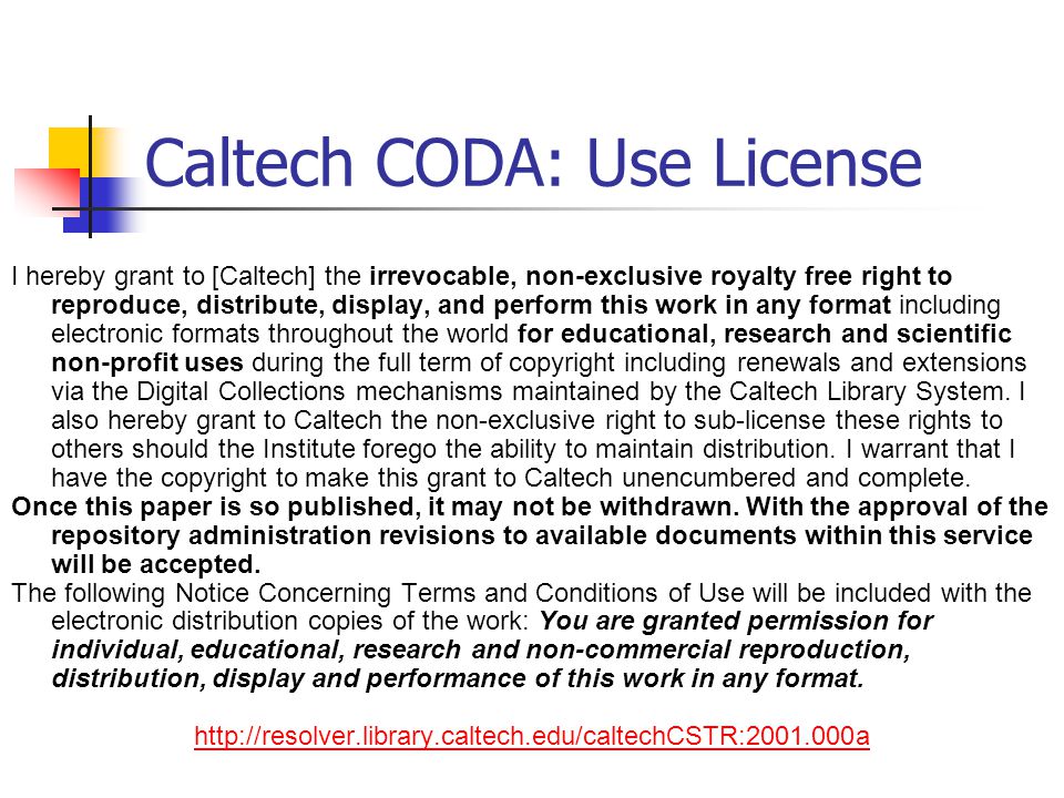 Caltech CODA: Use License I hereby grant to [Caltech] the irrevocable, non-exclusive royalty free right to reproduce, distribute, display, and perform this work in any format including electronic formats throughout the world for educational, research and scientific non-profit uses during the full term of copyright including renewals and extensions via the Digital Collections mechanisms maintained by the Caltech Library System.