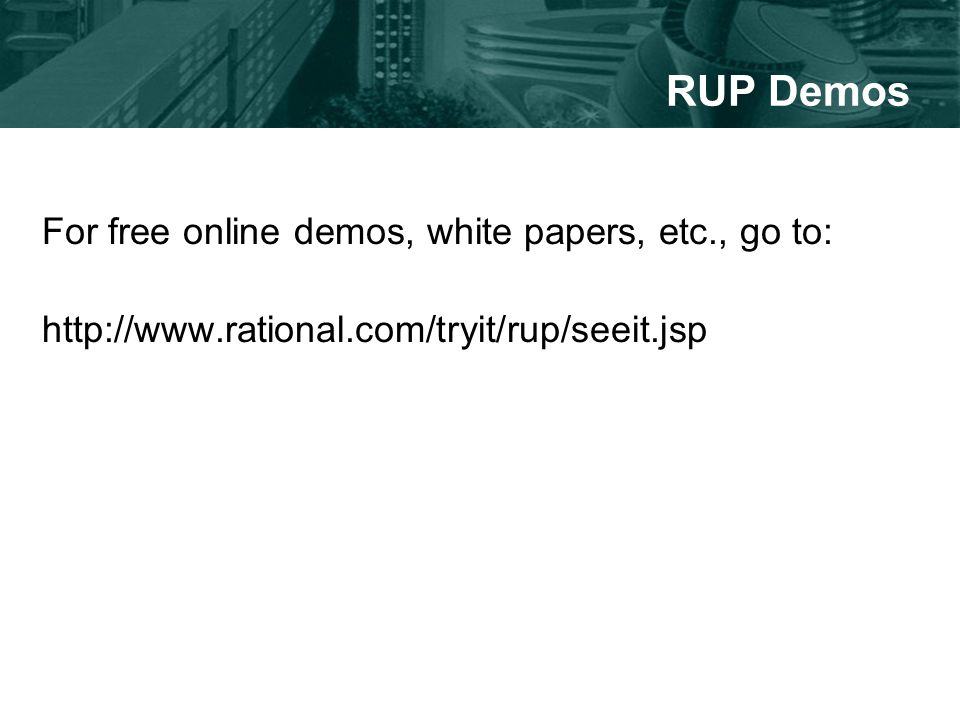 RUP Demos For free online demos, white papers, etc., go to: