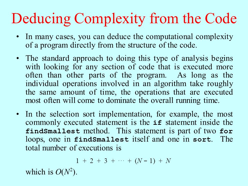 Deducing Complexity from the Code In many cases, you can deduce the computational complexity of a program directly from the structure of the code.