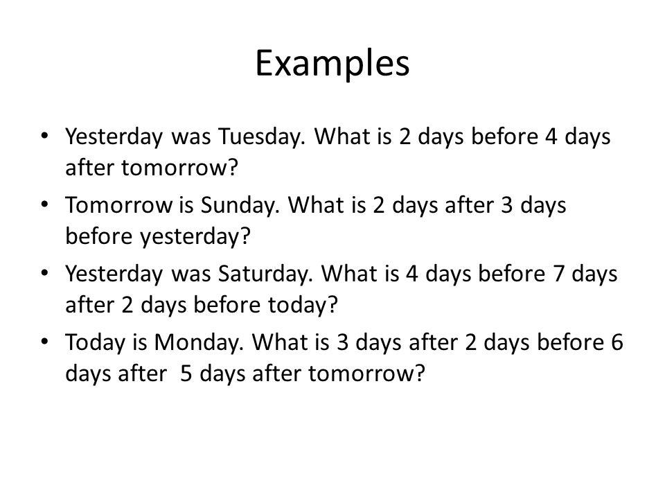 Deductive and Hypothetical Thinking The day before yesterday you did not  get home until yesterday; yesterday you did not get home until today. If  today. - ppt download