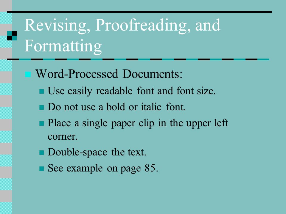 Revising, Proofreading, and Formatting Word-Processed Documents: Use easily readable font and font size.