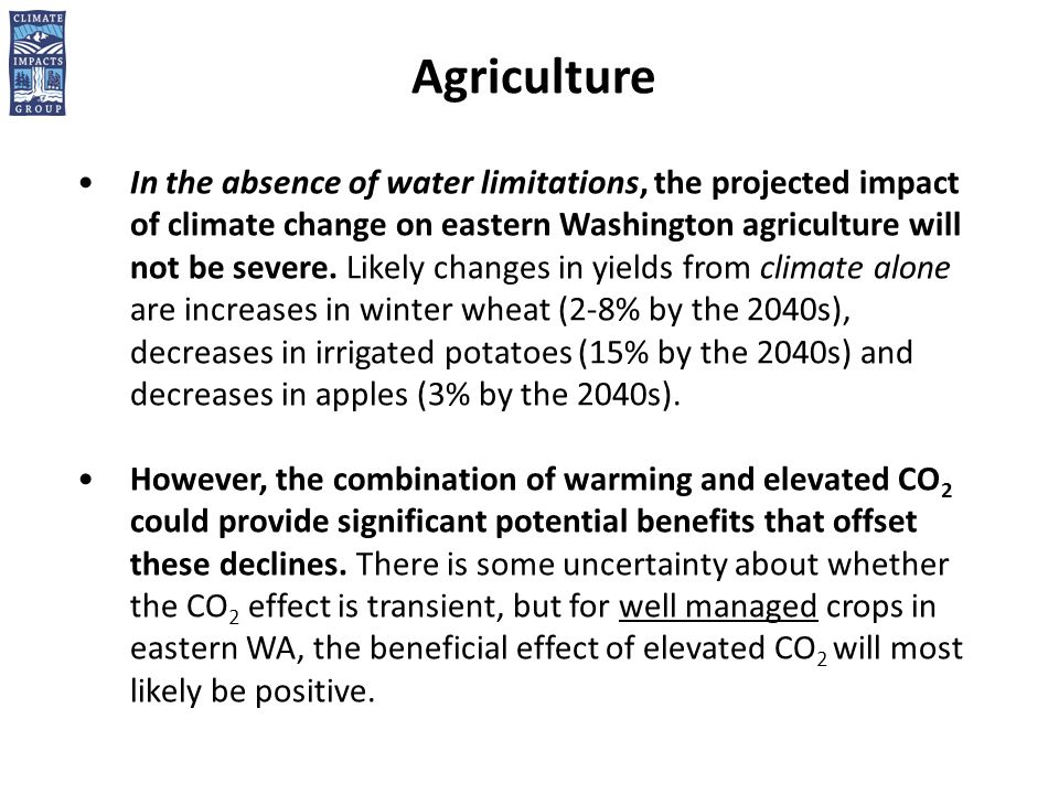 Agriculture In the absence of water limitations, the projected impact of climate change on eastern Washington agriculture will not be severe.
