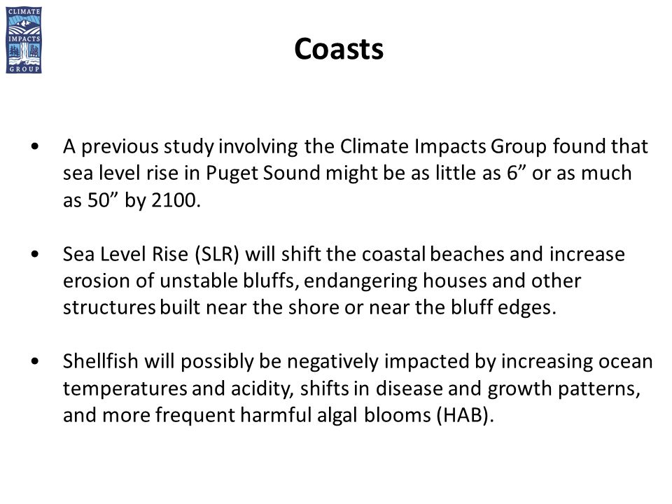 Coasts A previous study involving the Climate Impacts Group found that sea level rise in Puget Sound might be as little as 6 or as much as 50 by 2100.