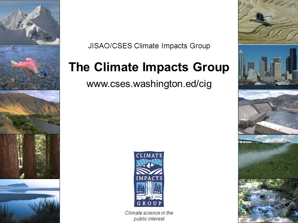 JISAO/CSES Climate Impacts Group The Climate Impacts Group   Climate science in the public interest UW Climate Impacts Group