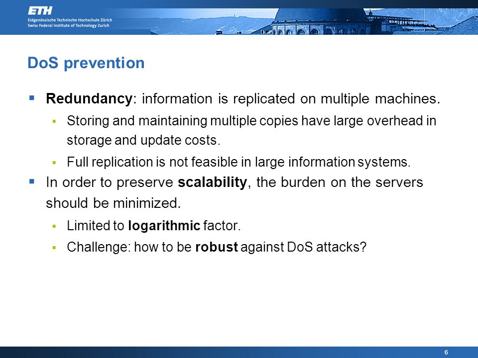 6 DoS prevention  Redundancy: information is replicated on multiple machines.