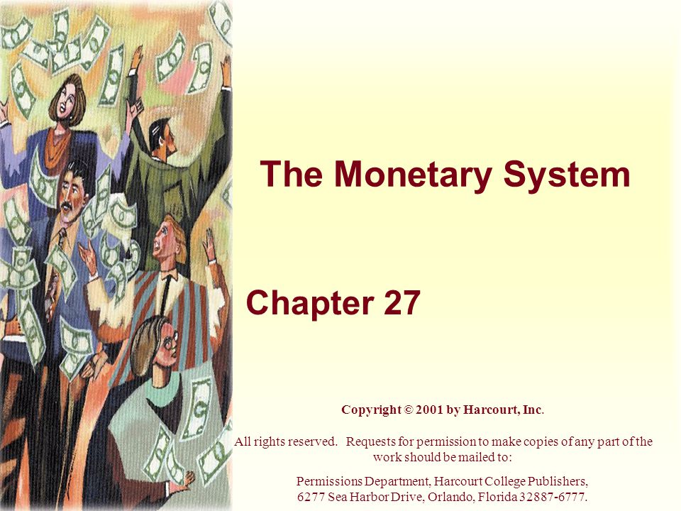 The Monetary System Chapter 27 Copyright © 2001 by Harcourt, Inc.