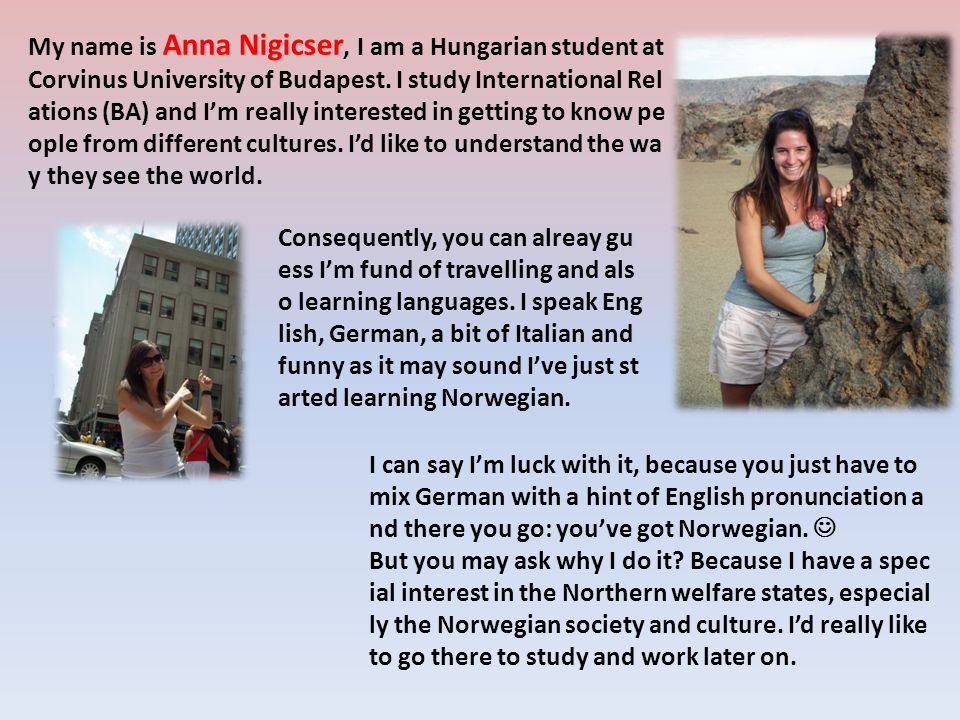 My name is Anna Nigicser, I am a Hungarian student at Corvinus University of Budapest.