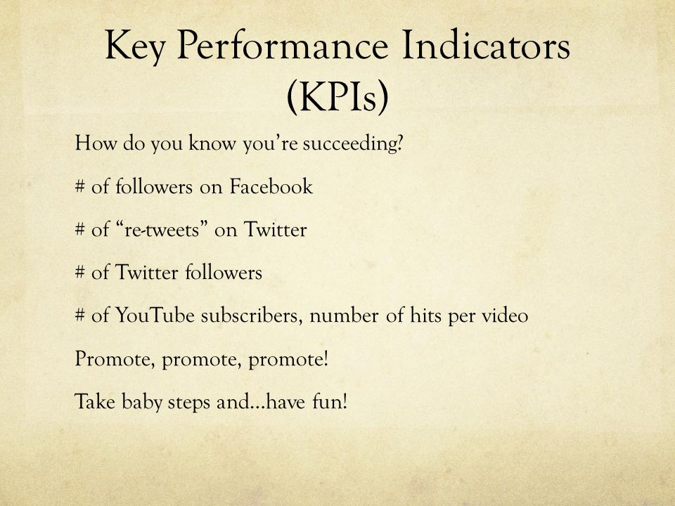 Key Performance Indicators (KPIs) How do you know you’re succeeding.