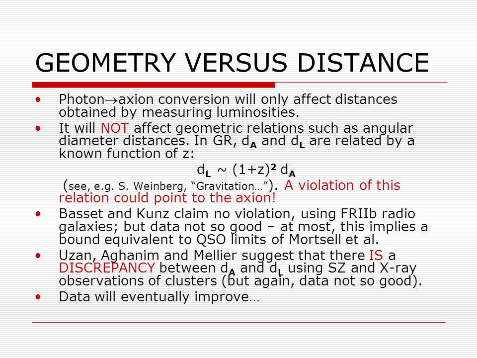 GEOMETRY VERSUS DISTANCE Photonaxion conversion will only affect distances obtained by measuring luminosities.