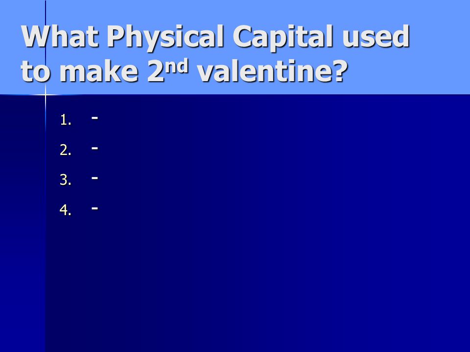 What Physical Capital used to make 2 nd valentine