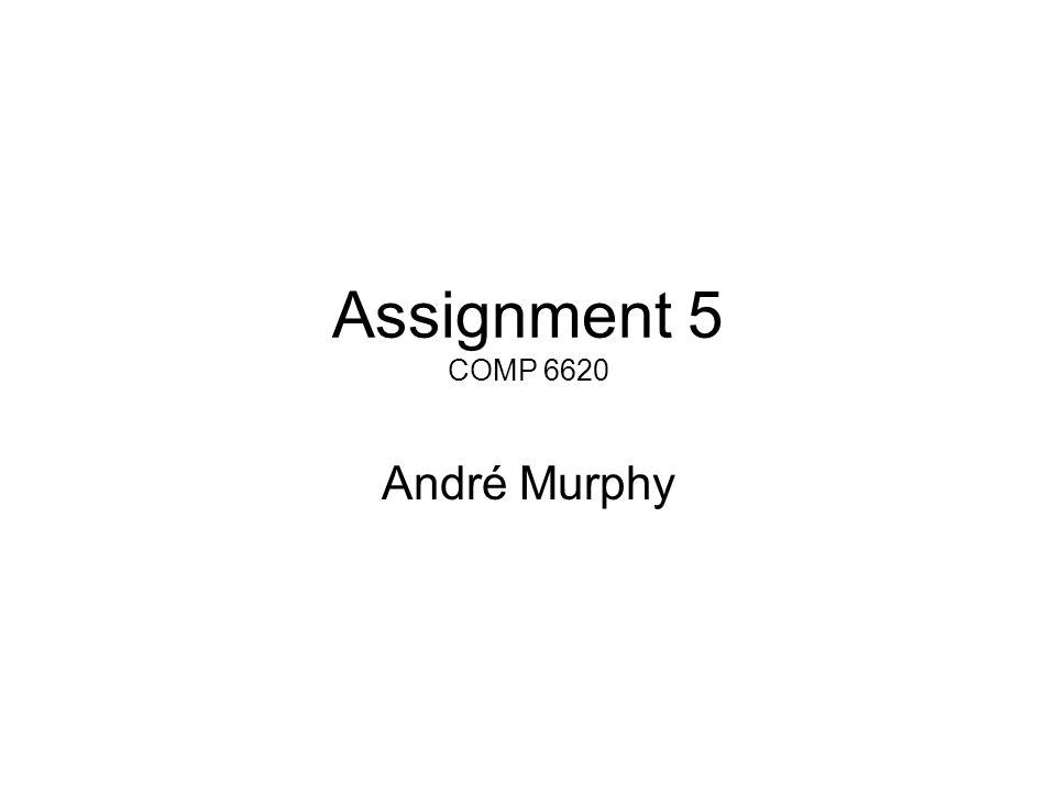Assignment 5 COMP 6620 André Murphy