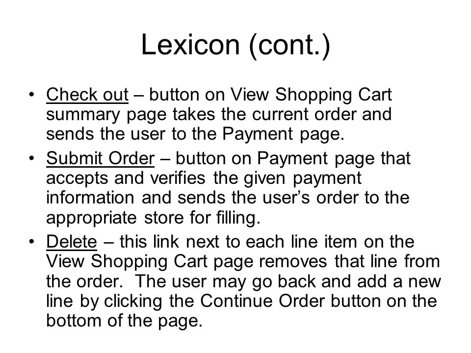 Lexicon (cont.) Check out – button on View Shopping Cart summary page takes the current order and sends the user to the Payment page.